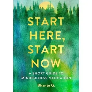 USED-Start Here, Start Now: A Short Guide to Mindfulness Meditation by Gunaratana, Bhante (Paperback)
