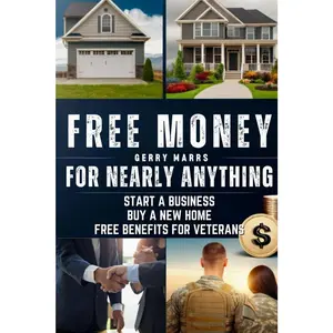 Free Money For Nearly Anything: Start a Business, Buy a New Home, Free Benefits for Veterans Paperback – May 30, 2023