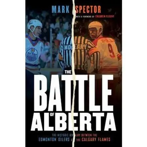 USED-The Battle of Alberta: The Historic Rivalry Between the Edmonton Oilers and the Calgary Flames by Mark Spector (Hardcover)