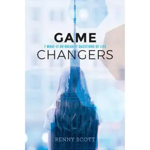 USED-Game Changers: 7 Make-It or Break-It Questions of Life by Scott, Renny (Paperback)