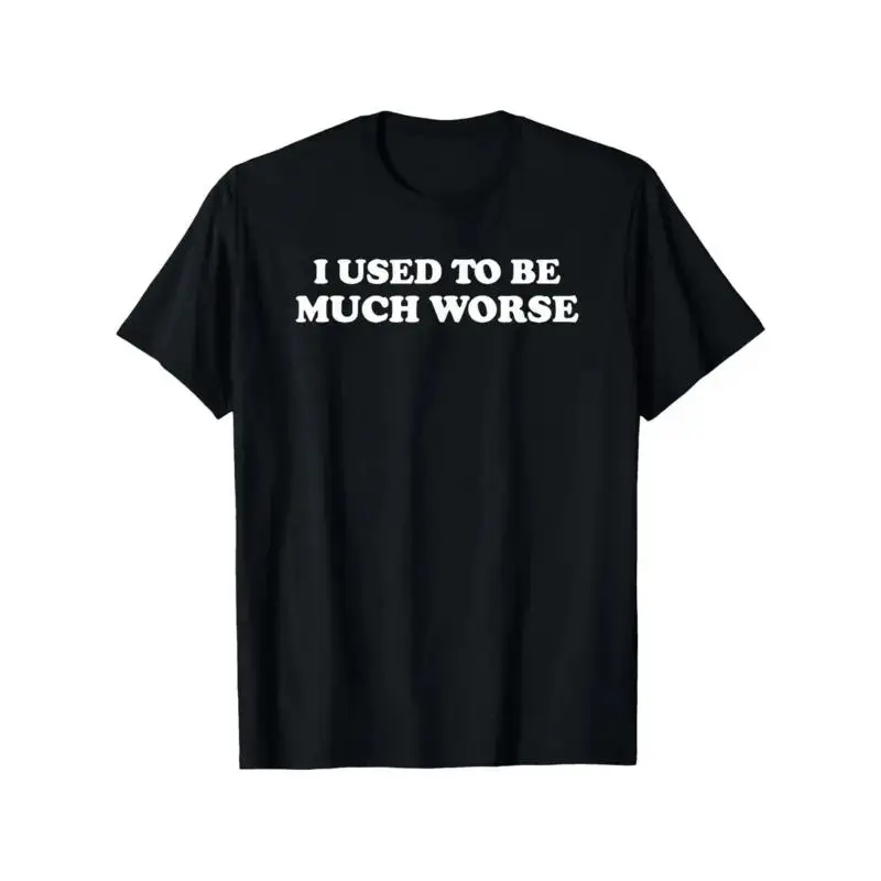 Men's Short-Sleeve Unisex T-Shirt, Funny Sarcastic "I Used To Be Much Worse" Quote Text Graphic