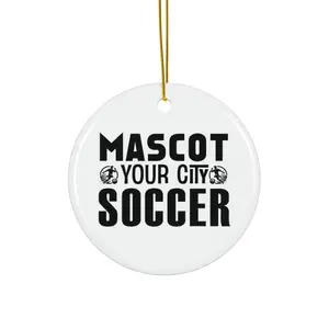 MASCOT YOUR CITY SOCCER ORNAMENT, CHRISTMAS DECORATIONS, 3 INCHES CIRCLE ORNAMENT, CERAMIC ORNAMENT