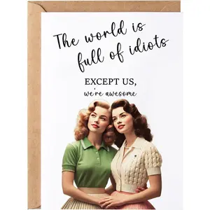 The World Is Full of Idiots Except Us Greeting Card - Funny Happy Birthday for Women Her Sister - Humorous Thinking of You Birthday Gift Idea - Bday Card for Bestie Best Friend Blone Brunette | Gift Card with Envelope
