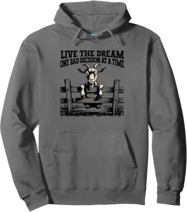 Living the Dream One Bad Decision At A Time Funny Goat Mom Pullover Hoodie - Brayanner Shop 39B0FGVQ7TVW