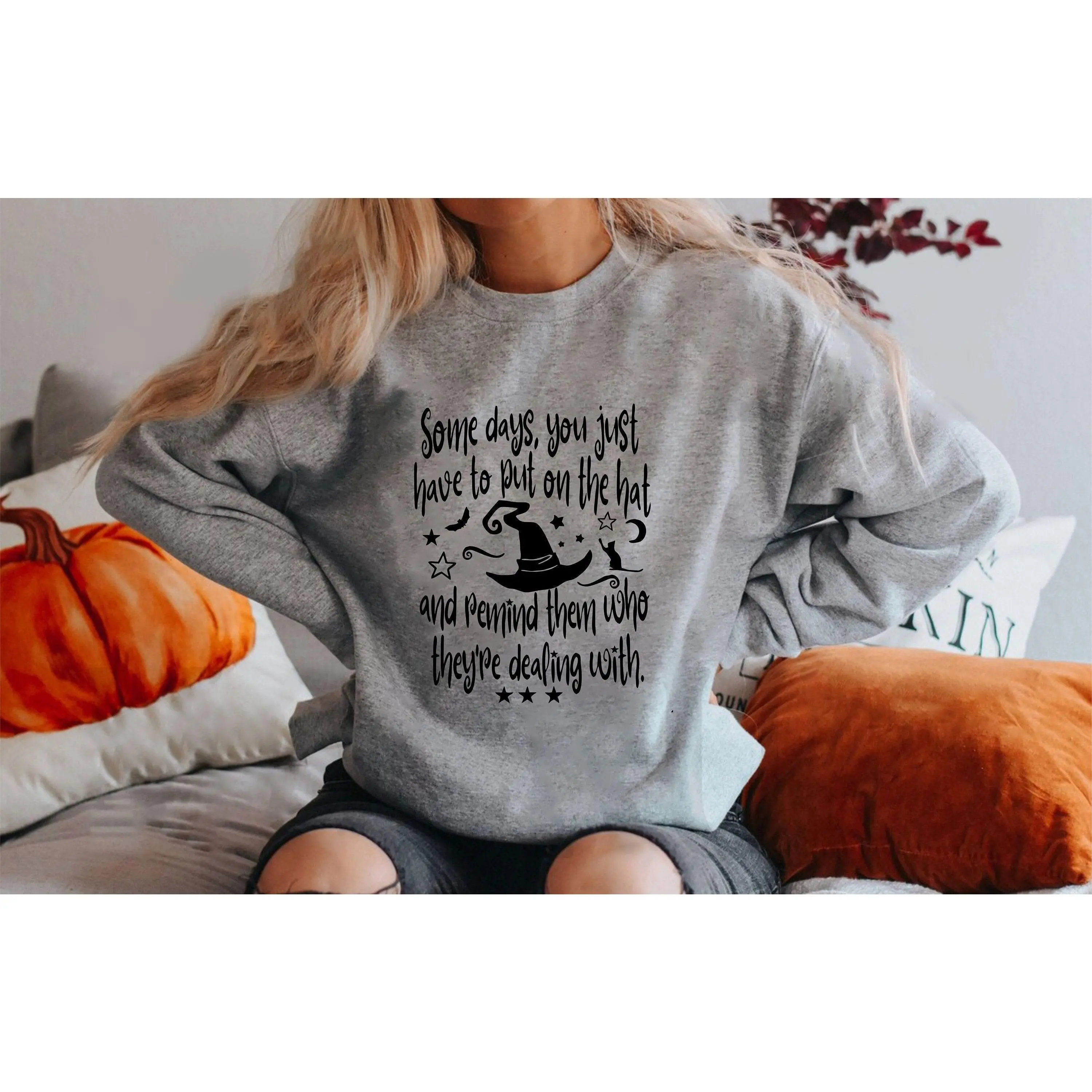 Halloween Witch Sweater, Spooky Gift Some Days You Just Have To Put On The Hat and Remind Them Who They're Dealing With Halloween Sweatshirt