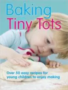 USED-Baking With Tiny Tots: Over 50 Easy Recipes For Young Children To Enjoy Making by Becky Johnson (Paperback)