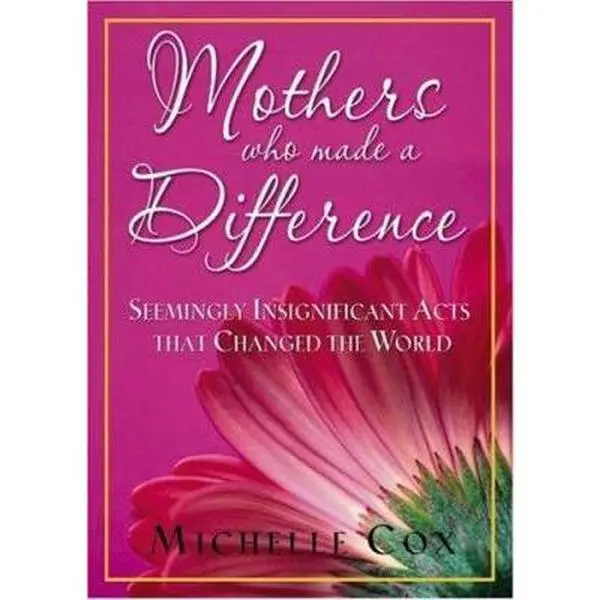USED-Mothers Who Made A Difference: Seemingly Insignificant Acts that Changed the World by Michelle Cox (Hardcover)