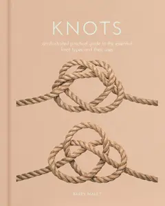 USED-Knots: An Illustrated Practical Guide to the Essential Knot Types and Their Uses by Mault, Barry (Hardcover)