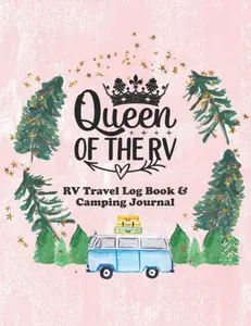 Queen of the RV - RV Travel Log Book and Camping Journal: Large Tracker for Full-Time or Part-Time RVers to Record Details of Every Campsit