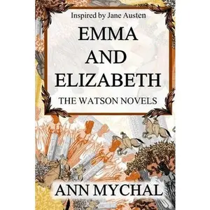 USED-Emma and Elizabeth: A story based on 'The Watsons' by Jane Austen by Mychal, Ann (Paperback)