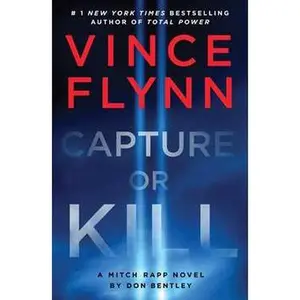 CAPTURE OR KILL: A MITCH RAPP NOVEL BY DON BENTLEY [Hardcover]