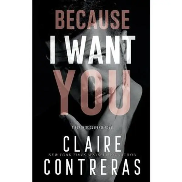 Because I Want You -- Claire Contreras - Paperback