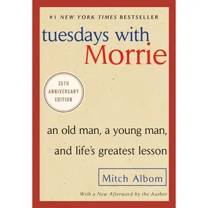 Tuesdays with Morrie: An Old Man, a Young Man, and Life's Greatest Lesson, 25th Anniversary Edition