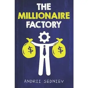 USED-The Millionaire Factory: A Complete System for Becoming Insanely Rich by Sedniev, Andrii (Paperback)