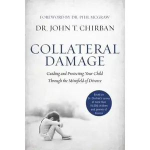 USED-Collateral Damage: Guiding and Protecting Your Child Through the Minefield of Divorce by Chirban, John (Hardcover)
