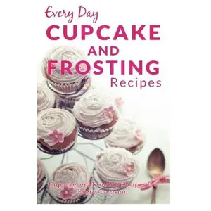 USED-Cupcake and Frosting Recipes: The Beginners Guide to Sweet and Delicious Frosting and Cupcake Recipes for Every Day (Every Day Recipes) by Ranae Richoux (Paperback)