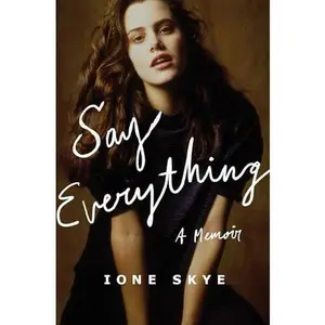 Say Everything: A Memoir -- Ione Skye - Hardcover