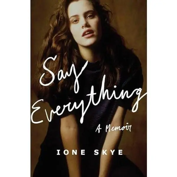 Say Everything: A Memoir -- Ione Skye - Hardcover