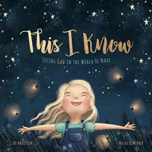 USED-This I Know: Seeing God in the World He Made (Based on Jesus Loves Me) by Anderson, Clay (Hardcover)