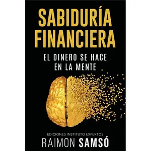 Sabiduría Financiera: El Dinero se hace en la Mente (Spanish Edition)