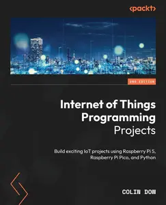 USED-Internet of Things Programming Projects - Second Edition: Build exciting IoT projects using Raspberry Pi 5, Raspberry Pi Pico, and Python by Dow, Colin (Paperback)