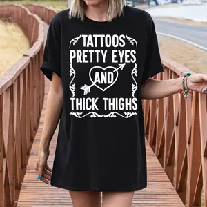 Tattoos Pretty Eyes And Thick Thighs Shirts