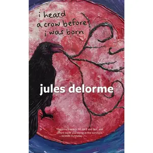 USED-I Heard a Crow Before I Was Born by Delorme, Jules (Paperback)