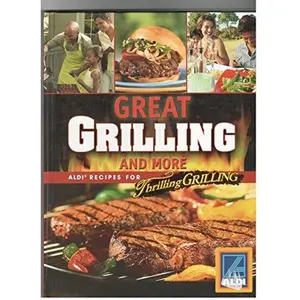 USED-Great Grilling and More: Aldi Recipes for Thrilling Grilling by Aldi (Hardcover)