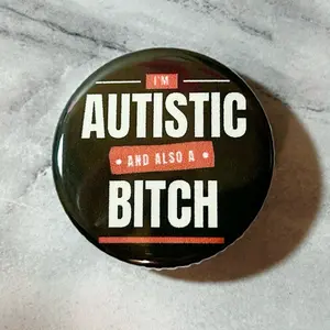 I’m Autistic and Also a Bitch Pin - Funny ASD Autism Button