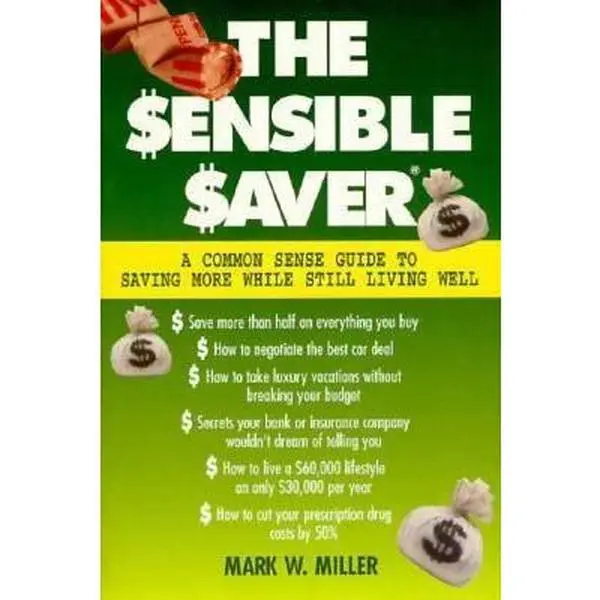USED-The Sensible Saver: A Common Sense Guide to Saving More While Still Living Well by Mark W. Miller (Paperback)