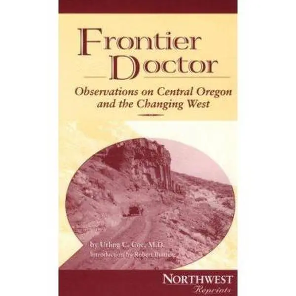 USED-Frontier Doctor: Observations on Central Oregon and the Changing West by Urling C. Coe (Paperback)