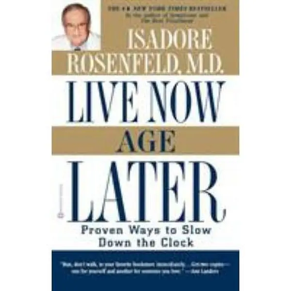 USED-Live Now, Age Later: Proven Ways to Slow Down the Clock by Rosenfeld, Isadore (Paperback)
