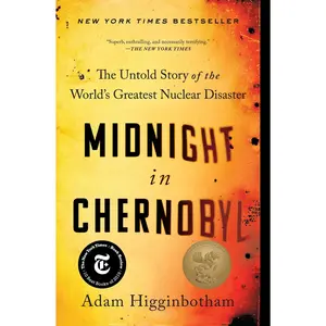 Midnight in Chernobyl: The Untold Story of the World's Greatest Nuclear Disaster -- Adam Higginbotham - Paperback