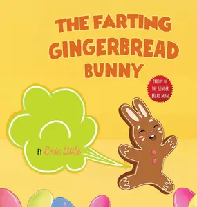 USED-Easter Basket Essentials: The Farting Gingerbread Bunny: The Classic Tale of The Gingerbread Man But With A Funny Twist all Kids, Teens and The Whole by Little, Eric (Hardcover)