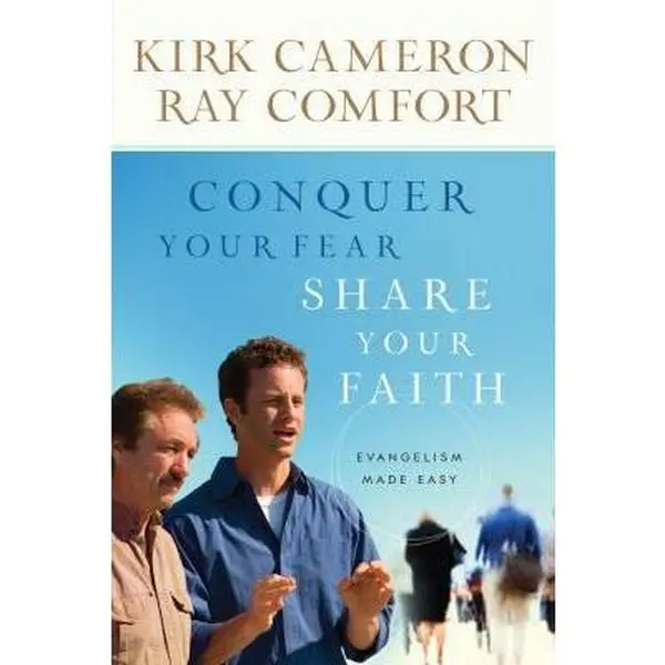 USED-Conquer Your Fear, Share Your Faith: Evangelism Made Easy by Kirk Cameron (Paperback)