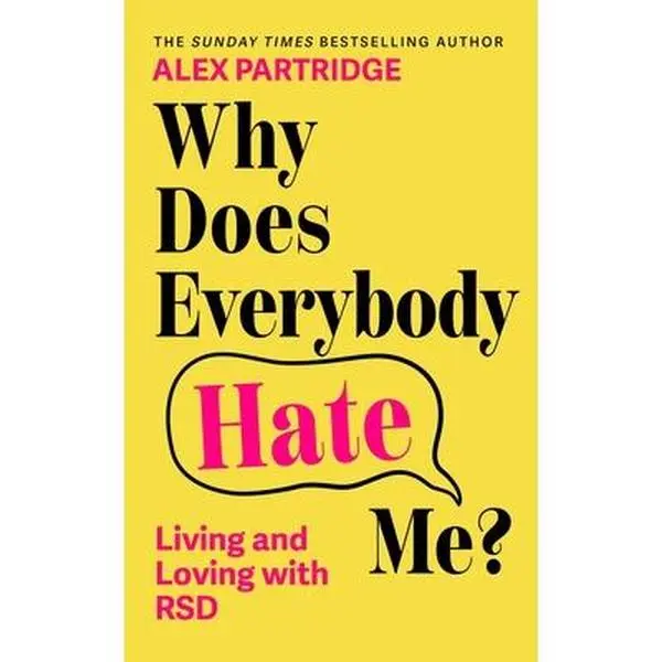 Why Does Everybody Hate Me?: Living and Loving with Rejection Sensitivity Dysphoria -- Alex Partridge, Paperback
