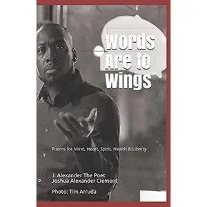 USED-Words Are To Wings: Poetry for Mind, Heart, Spirit, Health & Freedom by Joshua Alexander Clement (Paperback)