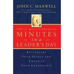 USED-The 21 Most Powerful Minutes in a Leader's Day: Revitalize Your Spirit And Empower Your Leadership by John C. Maxwelll (Paperback)