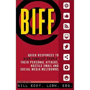 BIFF: Quick Responses to High-Conflict People, Their Personal Attacks, Hostile Email and Social Media Meltdowns Paperback – September 16, 2014