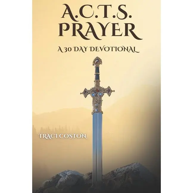 A.C.T.S. Prayer: A 30 Day Devotional -- Traci Coston - Paperback