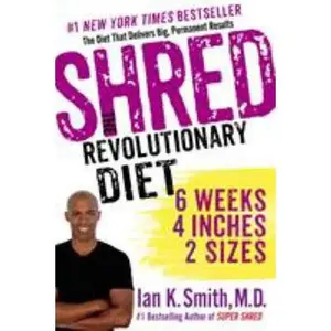 USED-Shred: The Revolutionary Diet: 6 Weeks, 4 Inches, 2 Sizes by Smith, Ian K. (Paperback)