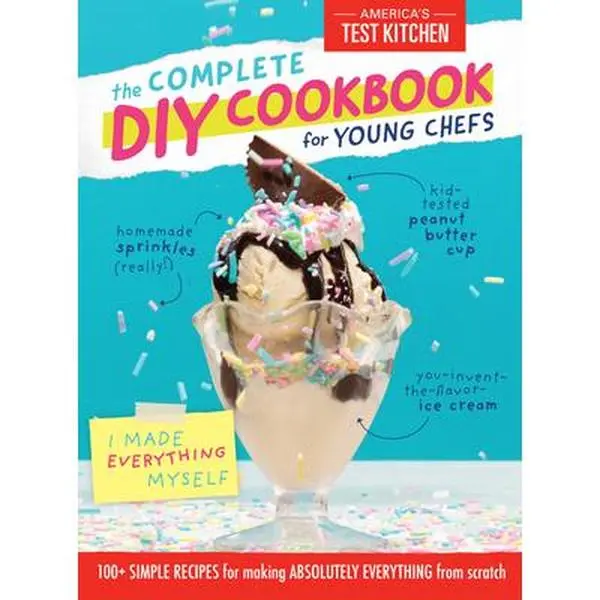 The Complete DIY Cookbook for Young Chefs: 100+ Simple Recipes for Making Absolutely Everything from Scratch -- America's Test Kitchen Kids - Hardcover