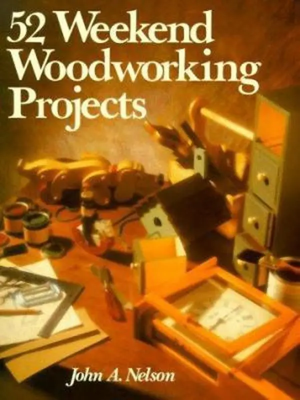 Used Good Like-New Soft Cover Woodworking Tutorial Book - 52 Weekend Woodworking Projects by John A. Nelson (Sterling Pub Co Inc, English)
