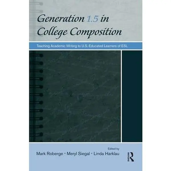 USED Book - Generation 1.5 in College Composition: Teaching Academic Writing to U.S.-Educated Learners of ESL (Paperback) - english