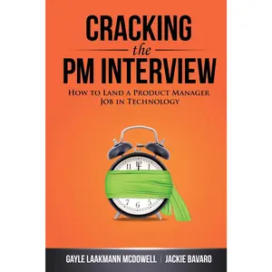 Cracking the PM Interview: How to Land a  Product Manager Job in Technology (Cracking  the Interview & Career) First Edition.
