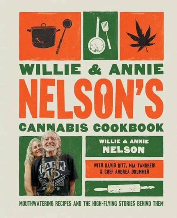 Willie and Annie Nelson's Cannabis Cookbook: Mouthwatering Recipes and the High-Flying Stories Behind Them -- Willie Nelson - Hardcover