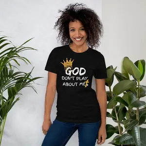 "God Don't Play About Me" Unisex t-shirt
