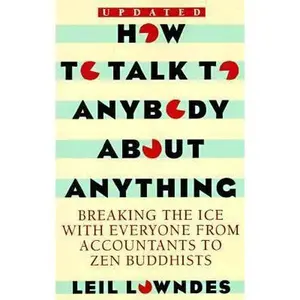 USED-How to Talk to Anybody About Anything: Breaking the Ice With Everyone from Accountants to Zen Buddhists by Leil Lowndes (Paperback)