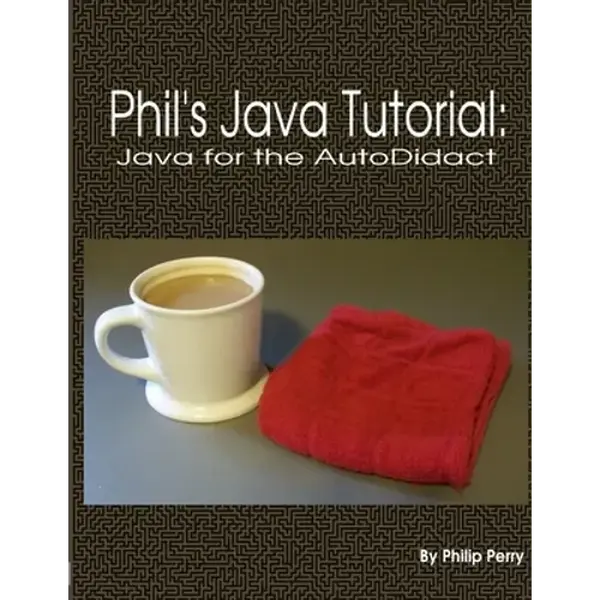 Phil's Java Tutorial: Java for the Autodidact - Paperback