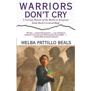 Warriors Don't Cry: A Searing Memoir of the Battle to Integrate Little Rock's Central High -- Melba Pattillo Beals, Paperback